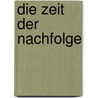 Die Zeit der Nachfolge by Dina De Rentiis