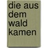 Die aus dem Wald kamen
