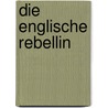 Die englische Rebellin by Elizabeth Chadwick