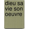 Dieu Sa Vie Son Oeuvre by J. Ormesson