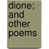 Dione; And Other Poems door Dione