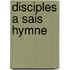 Disciples a Sais Hymne