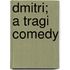 Dmitri; A Tragi Comedy