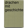 Drachen Mit Geschichte by Werner Schmidt
