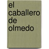 El Caballero De Olmedo door Felix Lope de Vega Y. Carpio
