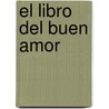 El Libro Del Buen Amor by Juan Ruiz Arcipreste De Hita