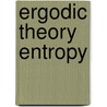 Ergodic Theory Entropy door Meir Smorodinsky