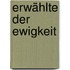Erwählte der Ewigkeit