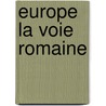 Europe La Voie Romaine door Remi Brague