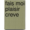 Fais Moi Plaisir Creve by J.H. Chase