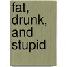 Fat, Drunk, and Stupid door Matty Simmons