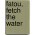 Fatou, Fetch The Water