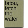 Fatou, Fetch The Water door Neil Griffiths