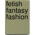 Fetish Fantasy Fashion