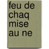 Feu de Chaq Mise Au Ne