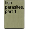 Fish parasites. Part 1 door Pilar Alvarez-Pellitero