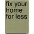 Fix Your Home for Less