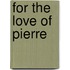 For The Love Of Pierre