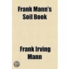 Frank Mann's Soil Book by Frank Irving Mann