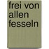 Frei von allen Fesseln