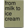 From Milk to Ice Cream door Stacy Taus-Bolstad