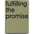 Fulfilling the Promise