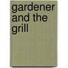 Gardener and the Grill by Judith Fertig