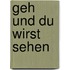 Geh Und Du Wirst Sehen