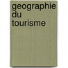 Geographie Du Tourisme door Jean-Pierre Lozato-Giotart