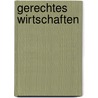 Gerechtes Wirtschaften by Philipp Koch