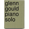 Glenn Gould Piano Solo door Miche Schneider