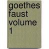 Goethes Faust Volume 1 door Von Johann Wolfgang Goethe