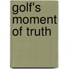 Golf's Moment Of Truth by Robin Sieger