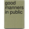 Good Manners in Public door Ann Ingalls