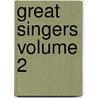 Great Singers Volume 2 by George Titus Ferris