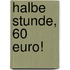 Halbe Stunde, 60 Euro!