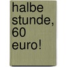 Halbe Stunde, 60 Euro! by Martina Steiner