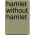 Hamlet  without Hamlet