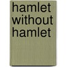 Hamlet  without Hamlet door Margreta de Grazia
