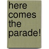 Here Comes the Parade! door Gare Thompson