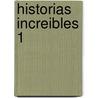 Historias Increibles 1 by Montse Ganges