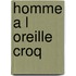 Homme A L Oreille Croq