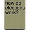 How Do Elections Work? door Leslie Harper