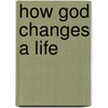 How God Changes a Life by James Bars Bcc
