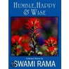 Humble, Happy And Wise by Swami Rama