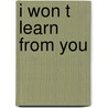 I Won T Learn From You door Herbert R. Kohl