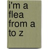 I'm a Flea from A to Z door Jeanette Buser