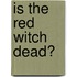 Is the Red Witch Dead?