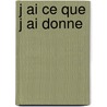 J Ai Ce Que J Ai Donne door Jean Giono