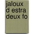 Jaloux D Estra Deux Fo